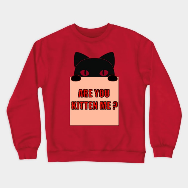 Are you kitten me funny cat saying Crewneck Sweatshirt by Donut lover